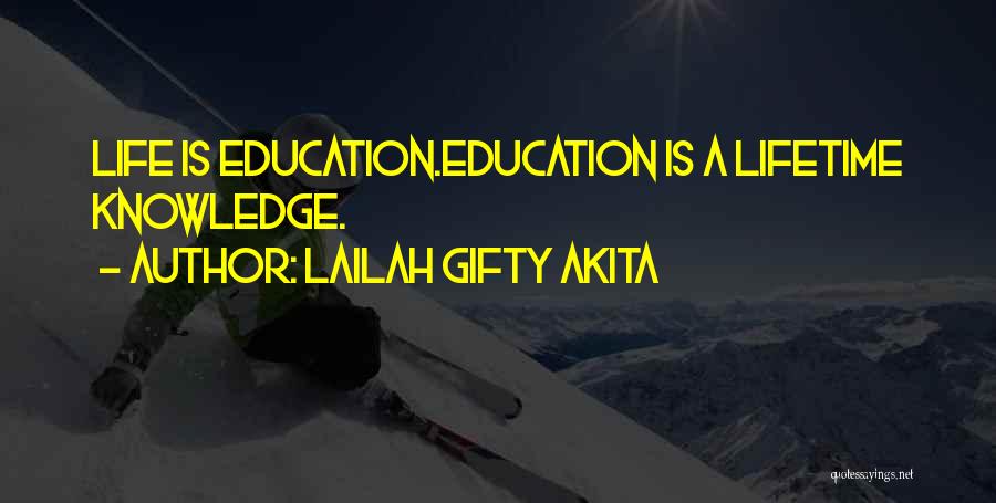 Lailah Gifty Akita Quotes: Life Is Education.education Is A Lifetime Knowledge.