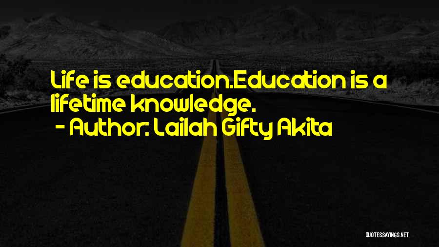 Lailah Gifty Akita Quotes: Life Is Education.education Is A Lifetime Knowledge.