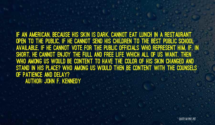 John F. Kennedy Quotes: If An American, Because His Skin Is Dark, Cannot Eat Lunch In A Restaurant Open To The Public, If He