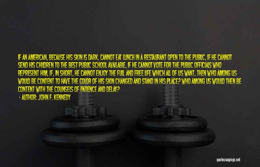 John F. Kennedy Quotes: If An American, Because His Skin Is Dark, Cannot Eat Lunch In A Restaurant Open To The Public, If He
