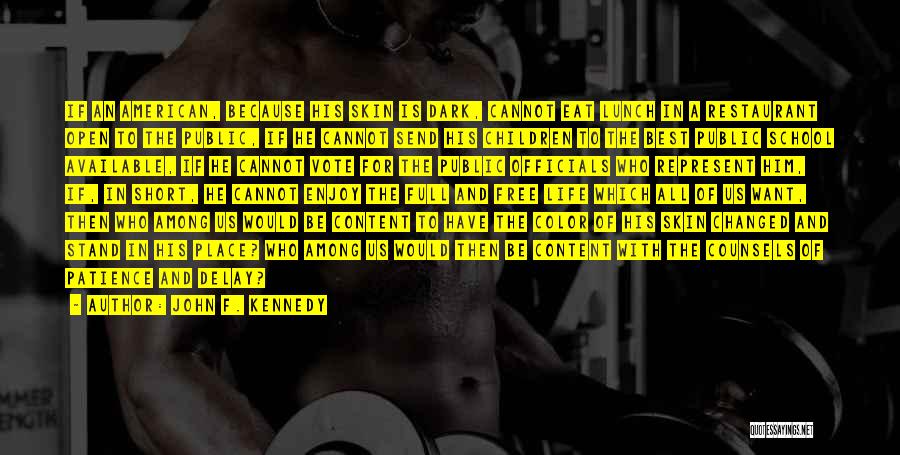 John F. Kennedy Quotes: If An American, Because His Skin Is Dark, Cannot Eat Lunch In A Restaurant Open To The Public, If He