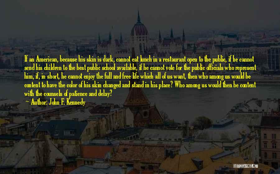 John F. Kennedy Quotes: If An American, Because His Skin Is Dark, Cannot Eat Lunch In A Restaurant Open To The Public, If He