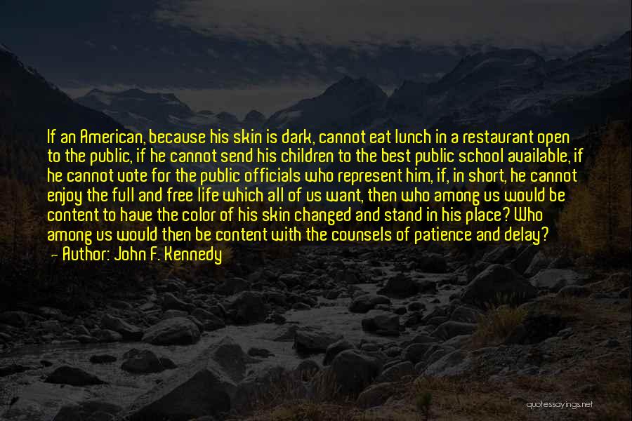 John F. Kennedy Quotes: If An American, Because His Skin Is Dark, Cannot Eat Lunch In A Restaurant Open To The Public, If He