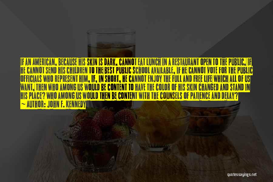 John F. Kennedy Quotes: If An American, Because His Skin Is Dark, Cannot Eat Lunch In A Restaurant Open To The Public, If He