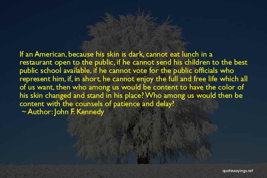 John F. Kennedy Quotes: If An American, Because His Skin Is Dark, Cannot Eat Lunch In A Restaurant Open To The Public, If He