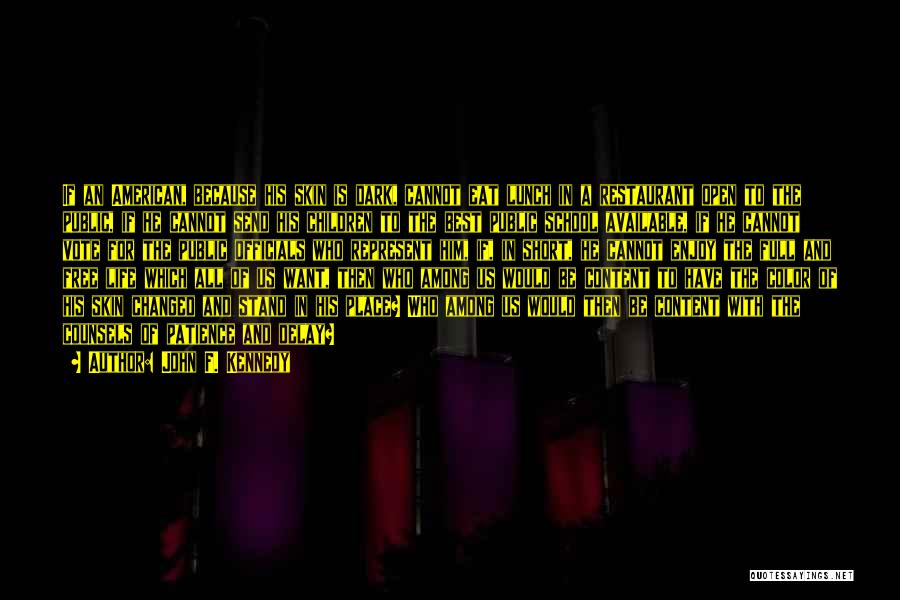 John F. Kennedy Quotes: If An American, Because His Skin Is Dark, Cannot Eat Lunch In A Restaurant Open To The Public, If He