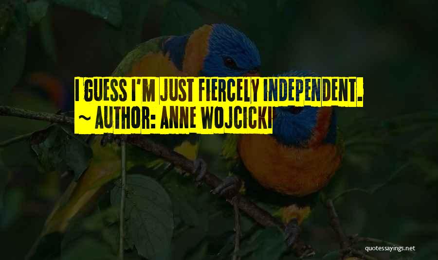 Anne Wojcicki Quotes: I Guess I'm Just Fiercely Independent.