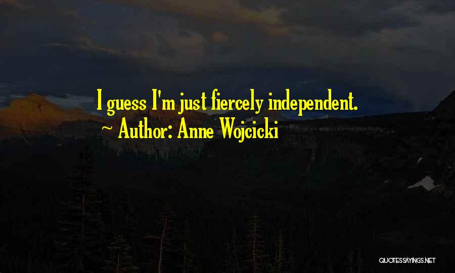 Anne Wojcicki Quotes: I Guess I'm Just Fiercely Independent.