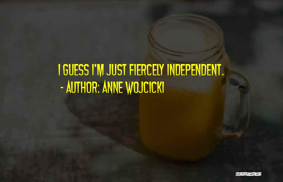 Anne Wojcicki Quotes: I Guess I'm Just Fiercely Independent.