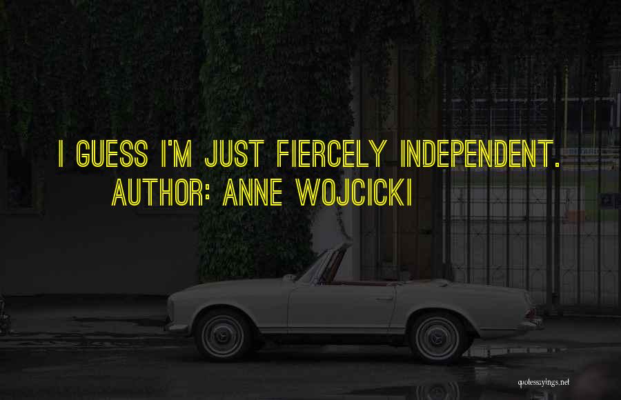 Anne Wojcicki Quotes: I Guess I'm Just Fiercely Independent.