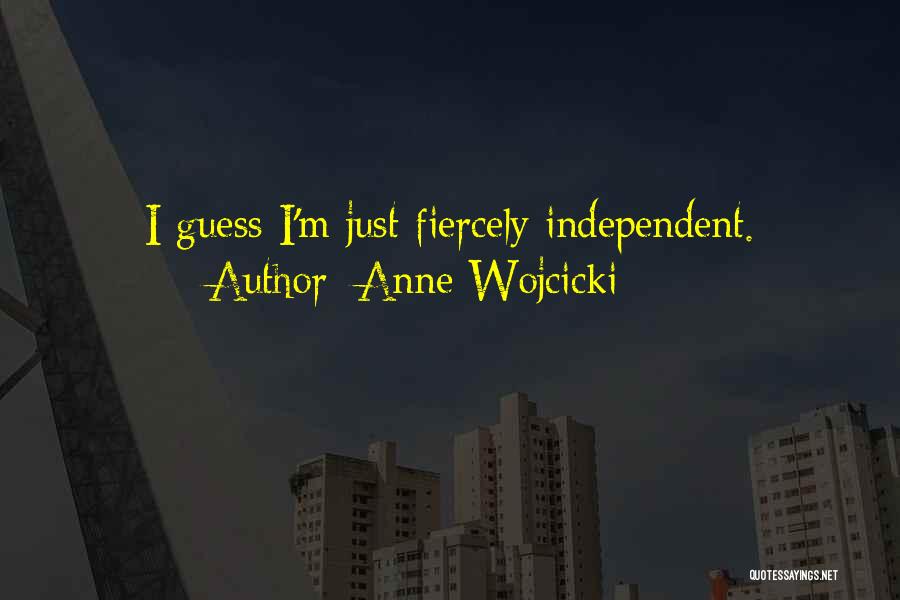 Anne Wojcicki Quotes: I Guess I'm Just Fiercely Independent.