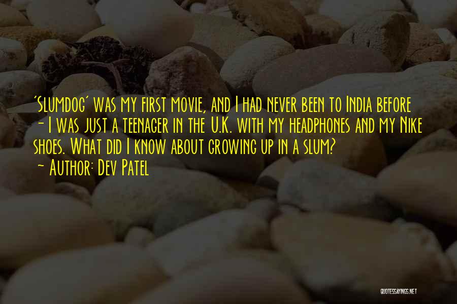 Dev Patel Quotes: 'slumdog' Was My First Movie, And I Had Never Been To India Before - I Was Just A Teenager In