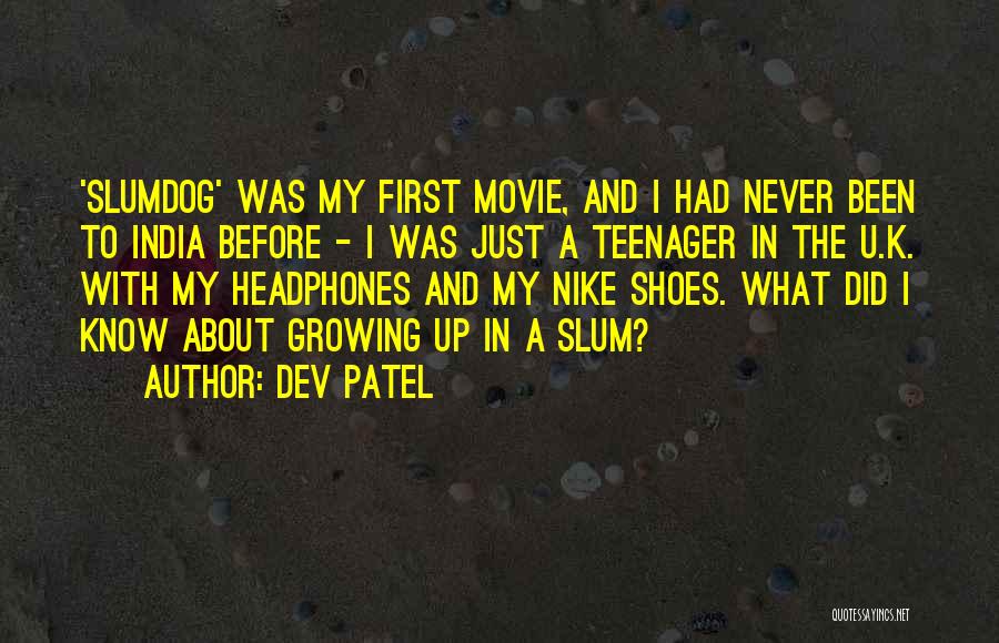 Dev Patel Quotes: 'slumdog' Was My First Movie, And I Had Never Been To India Before - I Was Just A Teenager In