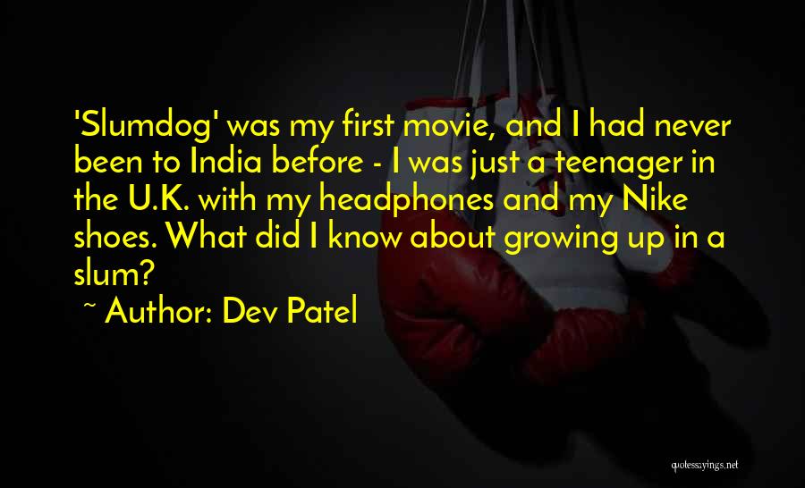 Dev Patel Quotes: 'slumdog' Was My First Movie, And I Had Never Been To India Before - I Was Just A Teenager In