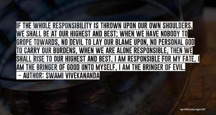 Swami Vivekananda Quotes: If The Whole Responsibility Is Thrown Upon Our Own Shoulders, We Shall Be At Our Highest And Best; When We