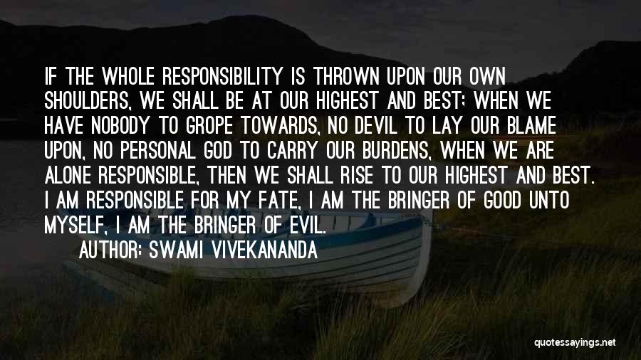 Swami Vivekananda Quotes: If The Whole Responsibility Is Thrown Upon Our Own Shoulders, We Shall Be At Our Highest And Best; When We