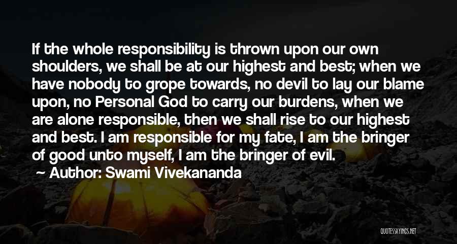 Swami Vivekananda Quotes: If The Whole Responsibility Is Thrown Upon Our Own Shoulders, We Shall Be At Our Highest And Best; When We