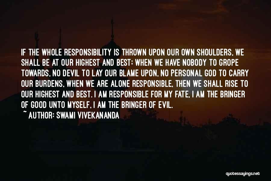 Swami Vivekananda Quotes: If The Whole Responsibility Is Thrown Upon Our Own Shoulders, We Shall Be At Our Highest And Best; When We