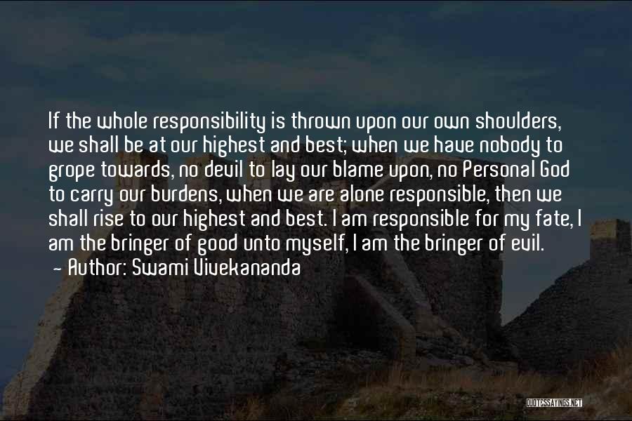 Swami Vivekananda Quotes: If The Whole Responsibility Is Thrown Upon Our Own Shoulders, We Shall Be At Our Highest And Best; When We