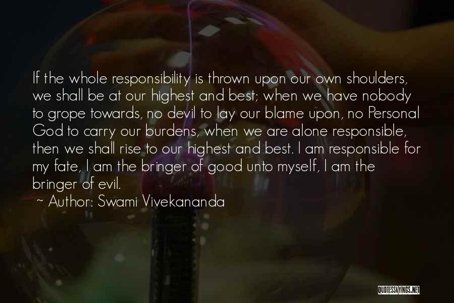 Swami Vivekananda Quotes: If The Whole Responsibility Is Thrown Upon Our Own Shoulders, We Shall Be At Our Highest And Best; When We