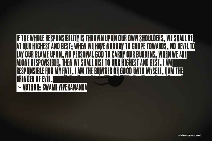 Swami Vivekananda Quotes: If The Whole Responsibility Is Thrown Upon Our Own Shoulders, We Shall Be At Our Highest And Best; When We