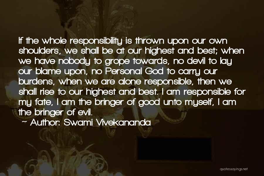 Swami Vivekananda Quotes: If The Whole Responsibility Is Thrown Upon Our Own Shoulders, We Shall Be At Our Highest And Best; When We