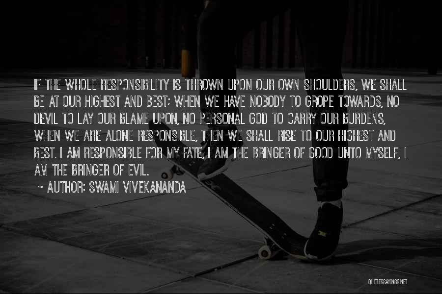 Swami Vivekananda Quotes: If The Whole Responsibility Is Thrown Upon Our Own Shoulders, We Shall Be At Our Highest And Best; When We