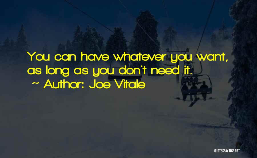 Joe Vitale Quotes: You Can Have Whatever You Want, As Long As You Don't Need It.