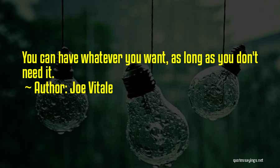 Joe Vitale Quotes: You Can Have Whatever You Want, As Long As You Don't Need It.