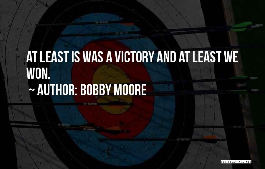 Bobby Moore Quotes: At Least Is Was A Victory And At Least We Won.