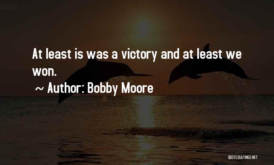 Bobby Moore Quotes: At Least Is Was A Victory And At Least We Won.