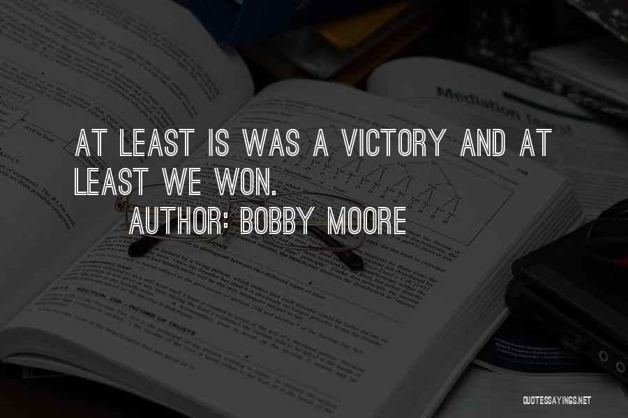 Bobby Moore Quotes: At Least Is Was A Victory And At Least We Won.