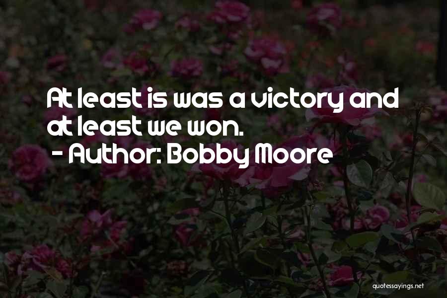 Bobby Moore Quotes: At Least Is Was A Victory And At Least We Won.