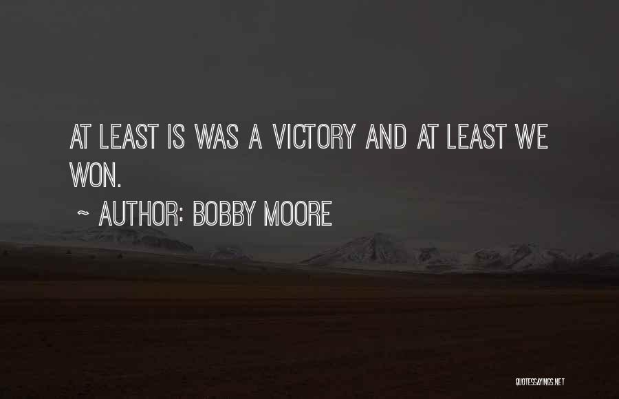 Bobby Moore Quotes: At Least Is Was A Victory And At Least We Won.