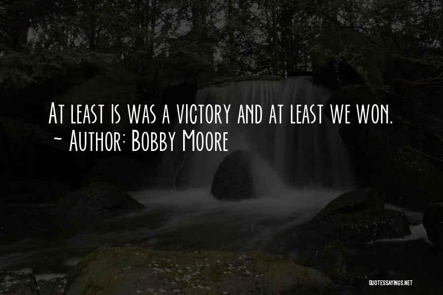 Bobby Moore Quotes: At Least Is Was A Victory And At Least We Won.