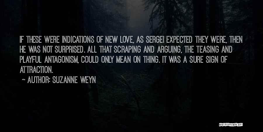 Suzanne Weyn Quotes: If These Were Indications Of New Love, As Sergei Expected They Were, Then He Was Not Surprised. All That Scraping