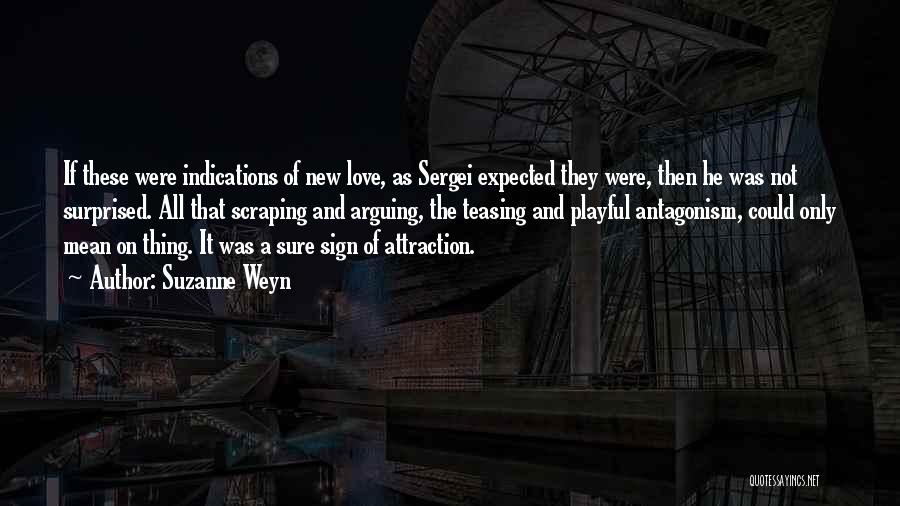 Suzanne Weyn Quotes: If These Were Indications Of New Love, As Sergei Expected They Were, Then He Was Not Surprised. All That Scraping