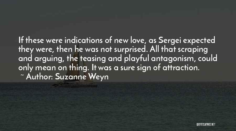 Suzanne Weyn Quotes: If These Were Indications Of New Love, As Sergei Expected They Were, Then He Was Not Surprised. All That Scraping