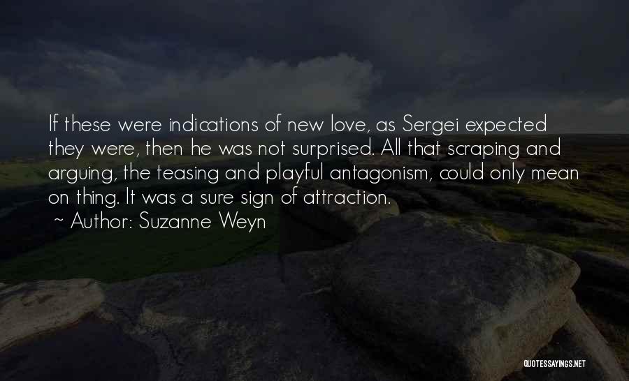 Suzanne Weyn Quotes: If These Were Indications Of New Love, As Sergei Expected They Were, Then He Was Not Surprised. All That Scraping