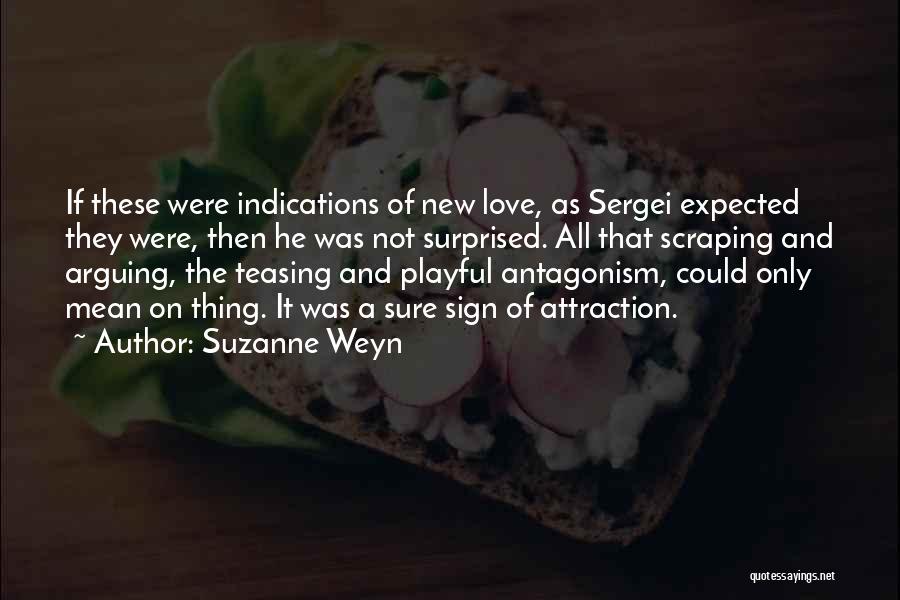 Suzanne Weyn Quotes: If These Were Indications Of New Love, As Sergei Expected They Were, Then He Was Not Surprised. All That Scraping