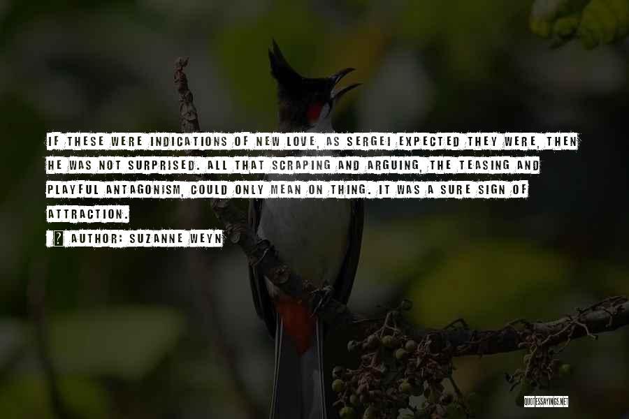 Suzanne Weyn Quotes: If These Were Indications Of New Love, As Sergei Expected They Were, Then He Was Not Surprised. All That Scraping