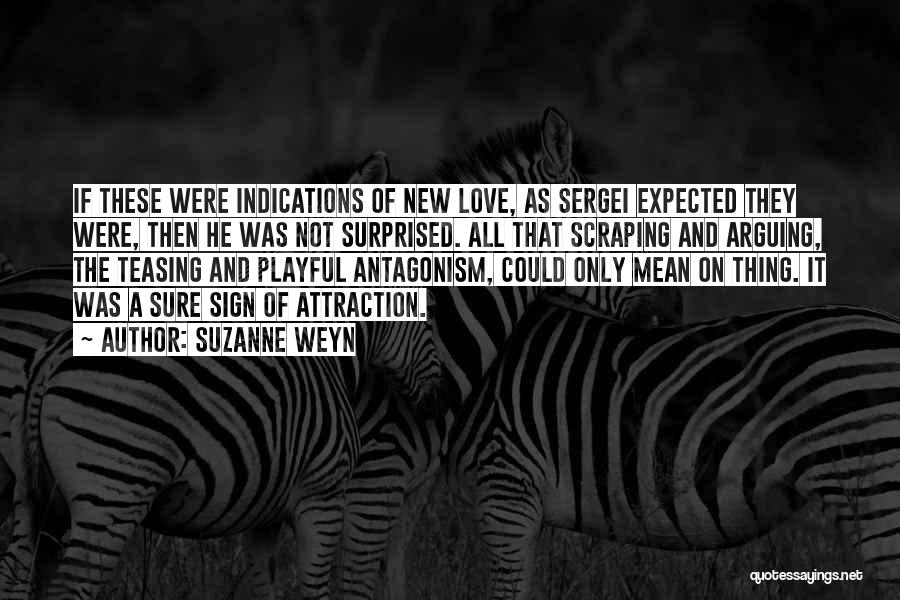 Suzanne Weyn Quotes: If These Were Indications Of New Love, As Sergei Expected They Were, Then He Was Not Surprised. All That Scraping