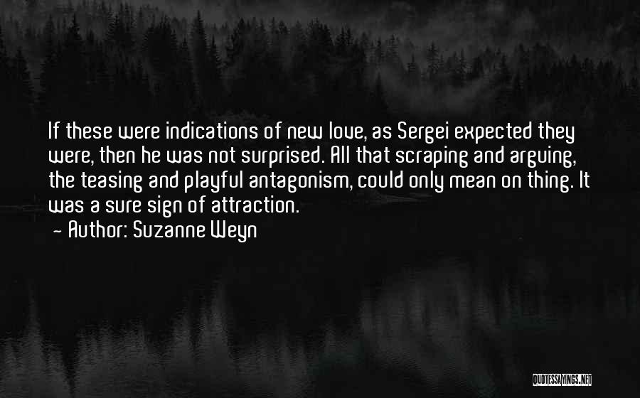 Suzanne Weyn Quotes: If These Were Indications Of New Love, As Sergei Expected They Were, Then He Was Not Surprised. All That Scraping