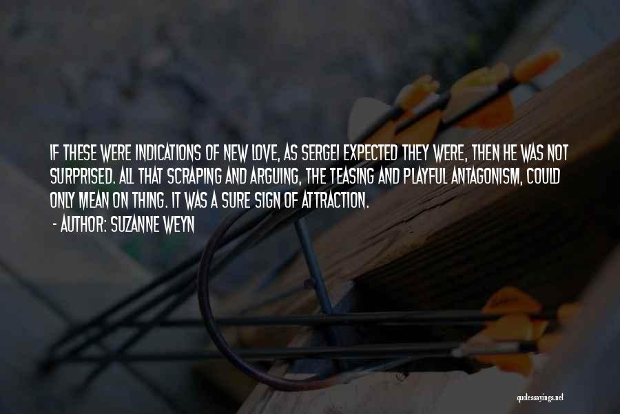 Suzanne Weyn Quotes: If These Were Indications Of New Love, As Sergei Expected They Were, Then He Was Not Surprised. All That Scraping