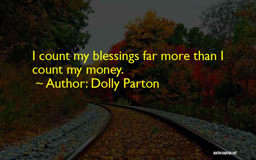 Dolly Parton Quotes: I Count My Blessings Far More Than I Count My Money.