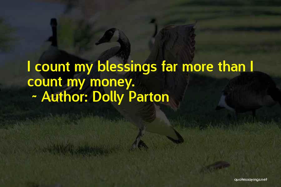 Dolly Parton Quotes: I Count My Blessings Far More Than I Count My Money.
