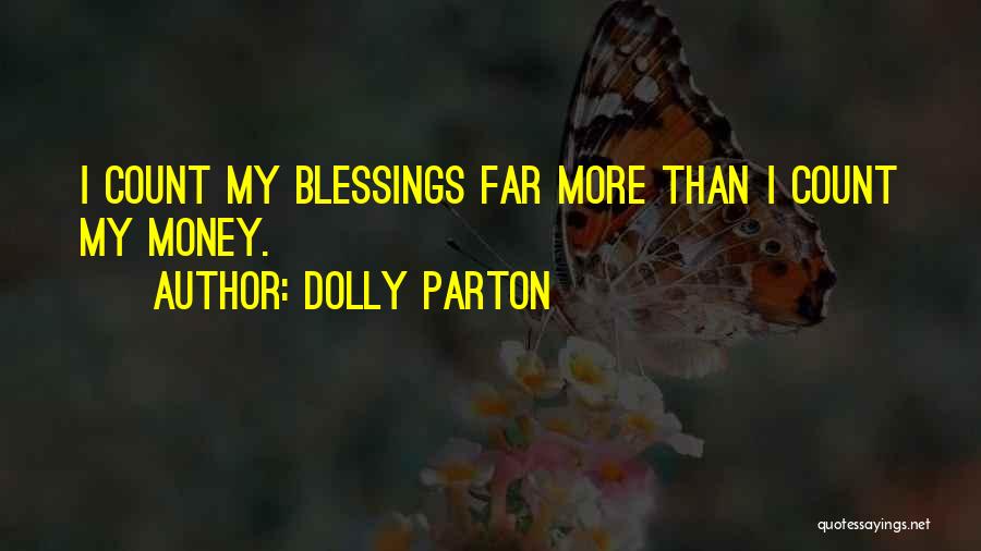 Dolly Parton Quotes: I Count My Blessings Far More Than I Count My Money.