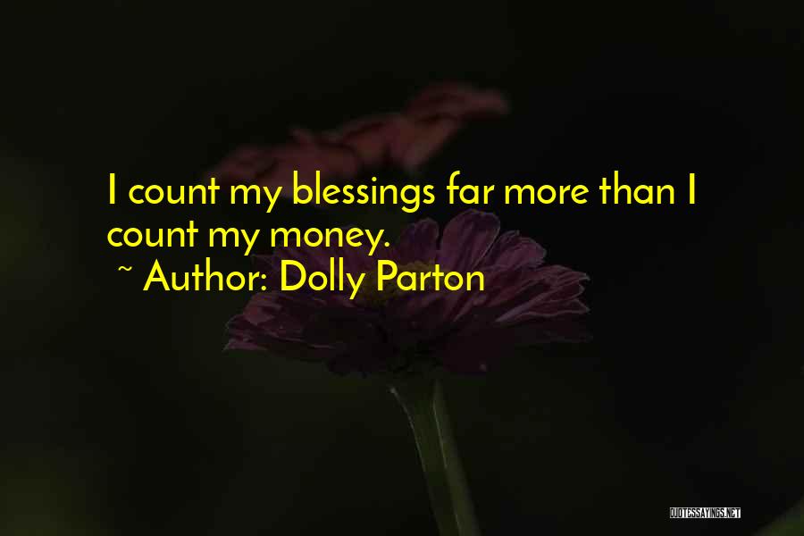 Dolly Parton Quotes: I Count My Blessings Far More Than I Count My Money.