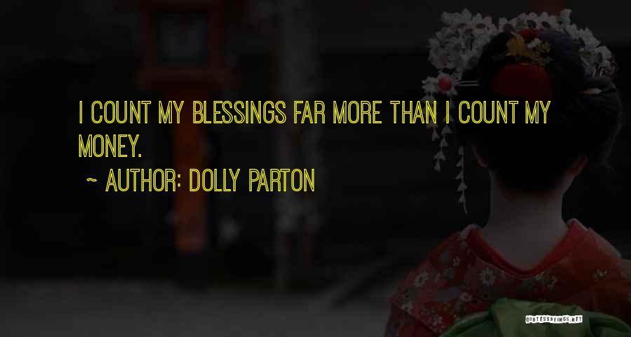Dolly Parton Quotes: I Count My Blessings Far More Than I Count My Money.