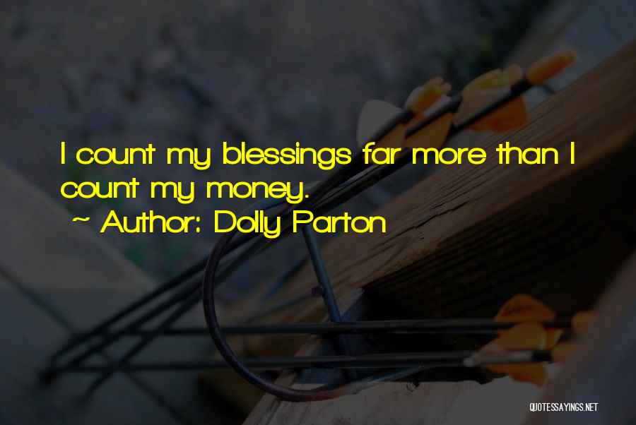 Dolly Parton Quotes: I Count My Blessings Far More Than I Count My Money.